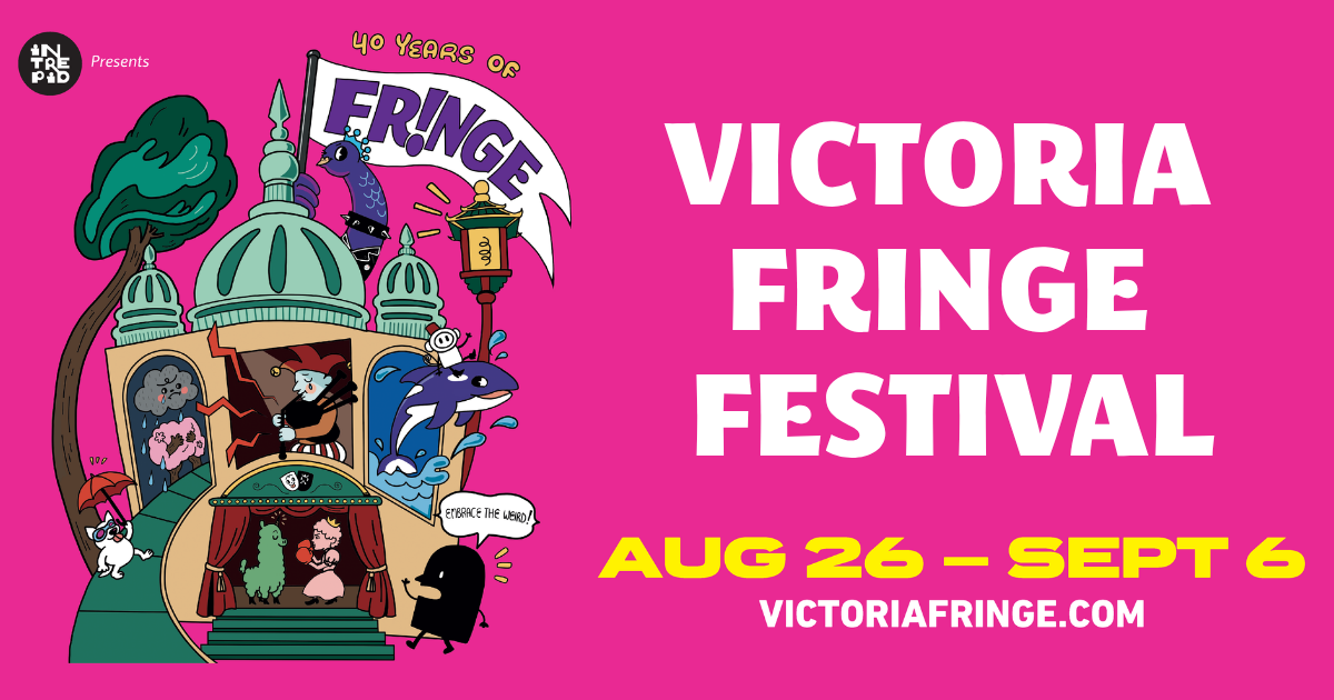 Fringe poster with pink background and cartoon characters. Text reads "Victoria Fringe Festival, Aug 26-Sept6, Victoriafringe.com"
